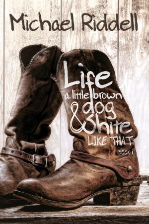 Cover of the book Life, A Little Brown Dog, and Shite Like That by Tina M Zion