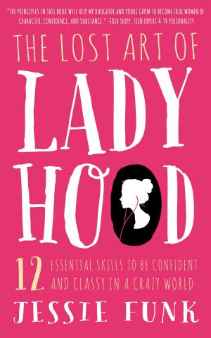 Cover of the book The Lost Art of Ladyhood by Stephanie Miles, Christin Farley