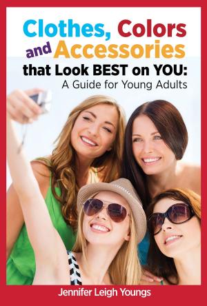 Book cover of Clothes, Colors and Accessories that look BEST on YOU: A Guide for Young Adults