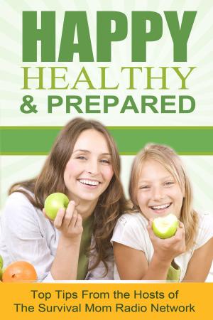 Cover of Happy, Healthy, and Prepared: Top Tips From the Hosts of The Survival Mom Radio Network