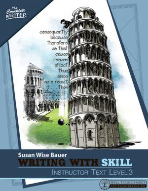 Cover of the book Writing With Skill, Level 3: Instructor Text (Vol. 3) by Susan Wise Bauer, Elizabeth Rountree
