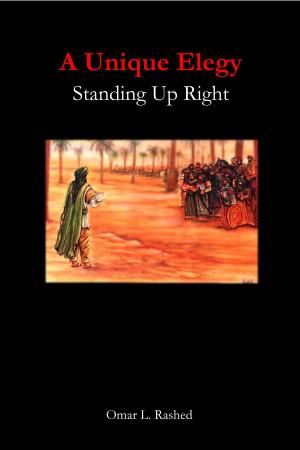 Cover of the book A Unique Elegy: Standing Up Right by Dr Ali Al-Hilli, Dr Muhammad Ali Shomali