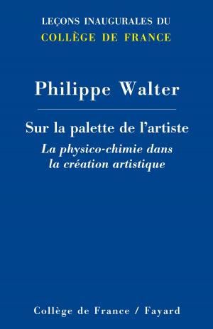 Cover of the book Sur la palette de l'artiste : la physico-chimie dans la création artistique by Jean-Louis Debré