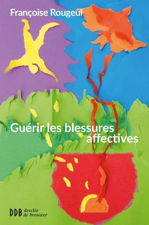 Cover of the book Guérir les blessures affectives by Maria Montessori