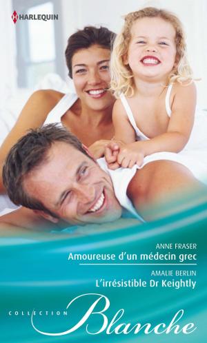 Cover of the book Amoureuse d'un médecin grec - L'irrésistible Dr Keightly by Kelly Hunter