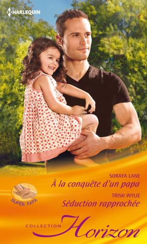 Cover of the book A la conquête d'un papa - Séduction rapprochée by Sharon Stewart