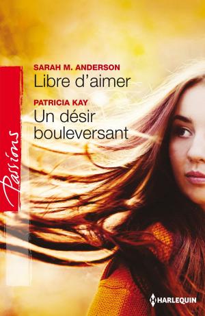 Cover of the book Libre d'aimer - Un désir bouleversant by Julie Miller