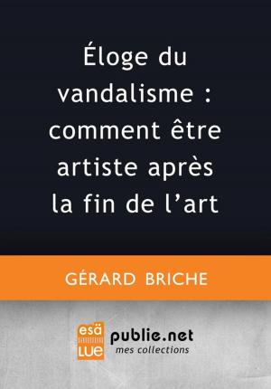 Cover of the book Éloge du vandalisme : comment être artiste après la fin de l'art by Eric Chevillard