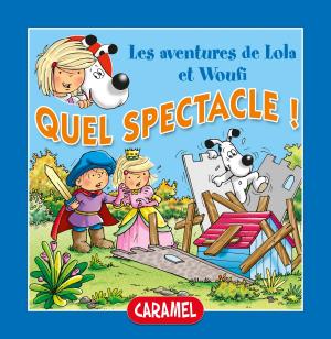 Cover of the book Quel spectacle ! by Edith Soonckindt, Mathieu Couplet, Lola & Woofy