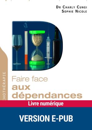 Cover of the book Faire face aux dépendances by Dr Ivan-Druon Note, Dr Charly Cungi