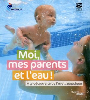 Cover of the book Moi, mes parents et l'eau by Morten STORM, Paul CRUICKSHANK, Tim LISTER