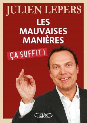 Cover of the book Les mauvaises manières, ça suffit ! by Lorant Deutsch