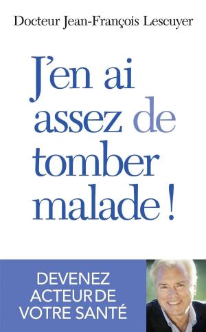 Cover of the book J'en ai assez de tomber malade ! by Marc ANGEL