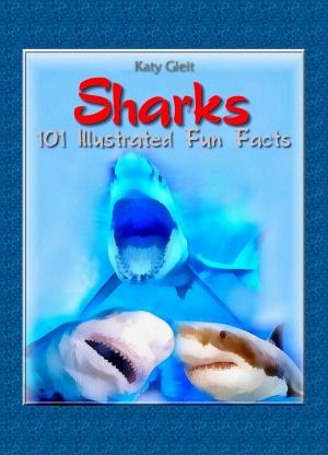 Cover of the book Sharks: 100 Illustrated Fun Facts by Katy Gleit