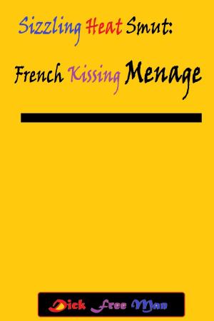 Cover of the book Sizzling Heat Smut: French Kissing Menage by Tannera Kane