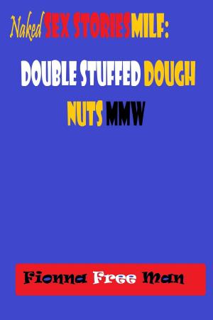 Book cover of Naked Sex Stories MILF: Double Stuffed Dough Nuts MMW