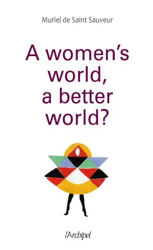 Cover of the book A woman's world, a better world ? by Jacques Mazeau