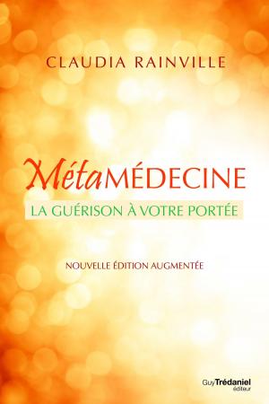 Book cover of Métamédecine : La guérison à votre portée