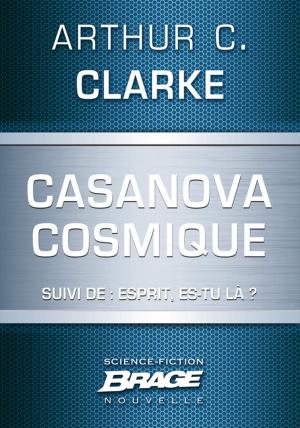 Cover of the book Casanova cosmique (suivi de) Esprit, es-tu là ? by Alexandre Malagoli