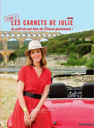 Cover of the book Les carnets de Julie - tome 2 La suite de son tourde France gourmand by Alain Ducasse, Sophie Dudemaine