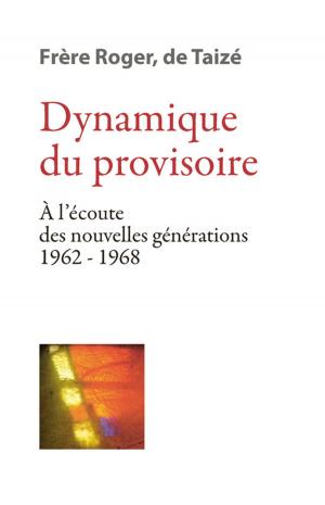 Cover of the book Dynamique du provisoire by Frère Roger De Taizé