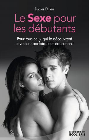 Cover of the book Le sexe pour les débutants by Serge Lion