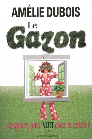 Cover of the book Le gazon... toujours plus vert chez le voisin? by Martine Labonté-Chartrand