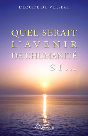 Cover of the book Quel serait l'avenir de l'humanité si... by Pierre Lessard, Josée Clouâtre, Julie Gagner, Monique Riendeau