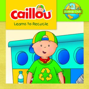 Cover of the book Caillou Learns to Recycle by Johanne Mercier, Francine Nadeau
