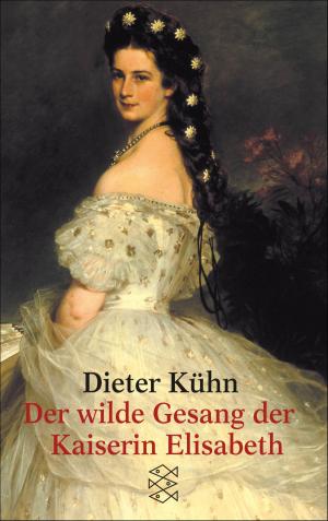 Cover of the book Der wilde Gesang der Kaiserin Elisabeth by Dieter Kuhn
