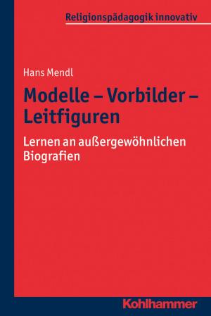 Cover of the book Modelle - Vorbilder - Leitfiguren by 