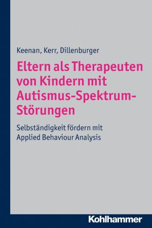 Cover of the book Eltern als Therapeuten von Kindern mit Autismus-Spektrum-Störungen by Jürgen Gohde, Hanns-Stephan Haas, Klaus D. Hildemann, Beate Hofmann, Heinz Schmidt, Christoph Sigrist
