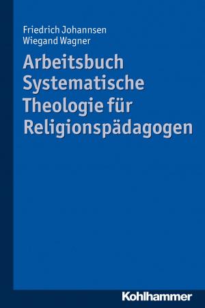 Cover of the book Arbeitsbuch Systematische Theologie für Religionspädagogen by Evelyn-Christina Becker, Gabriele von Maltzahn, Christiane Lutz, Hans Hopf, Arne Burchartz, Christiane Lutz
