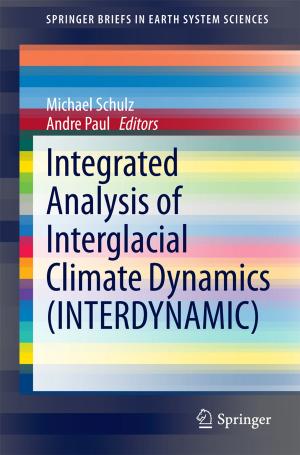 Cover of the book Integrated Analysis of Interglacial Climate Dynamics (INTERDYNAMIC) by Arpan Bhagat, Giorgia Caruso, Maria Micali, Salvatore Parisi
