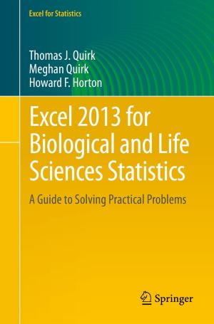 Cover of the book Excel 2013 for Biological and Life Sciences Statistics by Laxmi Ramasubramanian, Jochen Albrecht