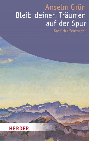 Cover of the book Bleib deinen Träumen auf der Spur by Herfried Münkler, Avi Primor, Thomas Sternberg, Ulla Hahn, Christian Kullmann, Rüdiger von Voss, Johann Michael Möller