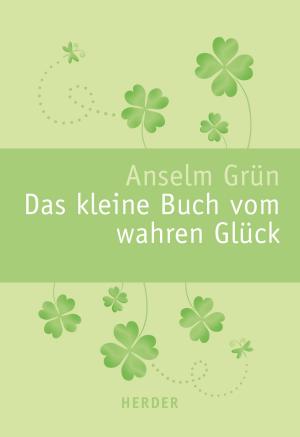 Cover of the book Das kleine Buch vom wahren Glück by Franziskus (Papst), Reinhard Marx