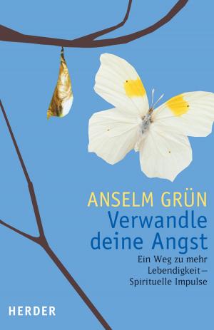 Cover of the book Verwandle Deine Angst by Anselm Grün