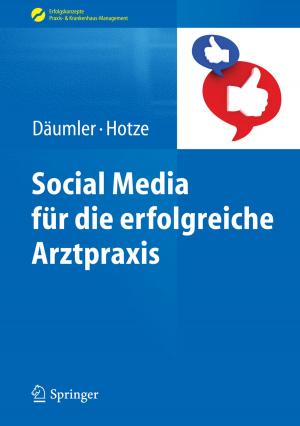 Cover of the book Social Media für die erfolgreiche Arztpraxis by Gabriele Buck, Simone Claudi-Böhm, Gudrun Jütting, Bernhard Böhm, Wolfgang E. Paulus, Helmut Kleinwechter