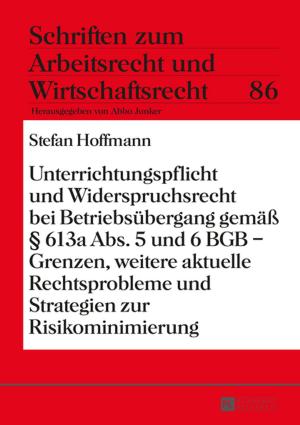 Cover of the book Unterrichtungspflicht und Widerspruchsrecht bei Betriebsuebergang gemaeß § 613a Abs. 5 und 6 BGB Grenzen, weitere aktuelle Rechtsprobleme und Strategien zur Risikominimierung by 