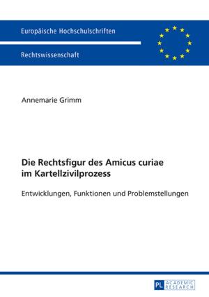 Cover of the book Die Rechtsfigur des Amicus curiae im Kartellzivilprozess by Alexander Frauer