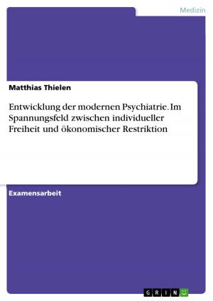 Cover of the book Entwicklung der modernen Psychiatrie. Im Spannungsfeld zwischen individueller Freiheit und ökonomischer Restriktion by Stefanie Gentner