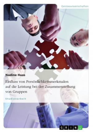 Cover of the book Einfluss von Persönlichkeitsmerkmalen auf die Leistung bei der Zusammenstellung von Gruppen by Jörn Killinger, Elisabeth Hagl