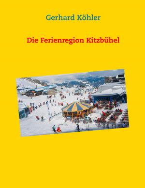 Cover of the book Die Ferienregion Kitzbühel by Andreas Kolb, Willi Plattes, Thomas Fitzner