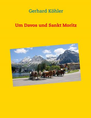 Cover of the book Um Davos und Sankt Moritz by Gunda Scholdt