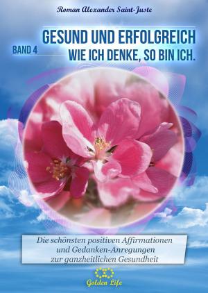 Cover of the book Gesund und erfolgreich! Wie ich denke, so bin ich by Daniel Karl Göhler