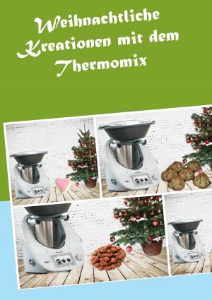 Cover of the book Weihnachtliche Kreationen mit dem Thermomix by Matthias Röhe