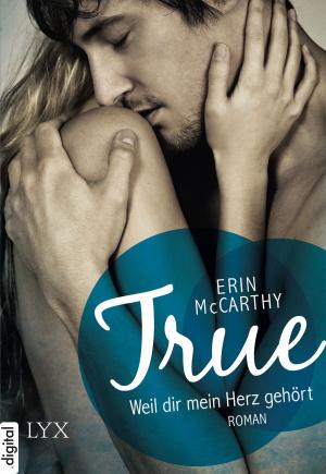 Cover of the book True - Weil dir mein Herz gehört by Cara Connelly