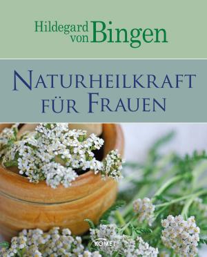 Cover of the book Hildegard von Bingen: Naturheilkraft für Frauen by Peter Aitken, PhD, Maxine Okazaki, PhD