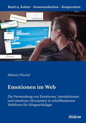 Book cover of Emotionen im Web: Die Verwendung von Emoticons, Interjektionen und emotiven Akronymen in schriftbasierten Webforen für Hörgeschädigte